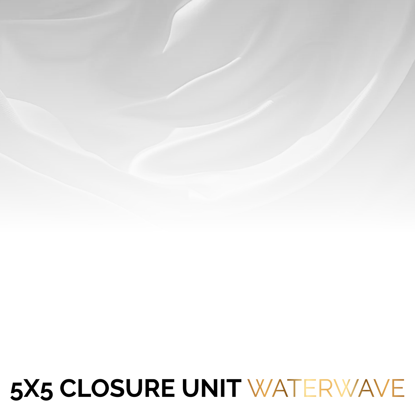 5x5 Closure Units | Waterwave - On Hand